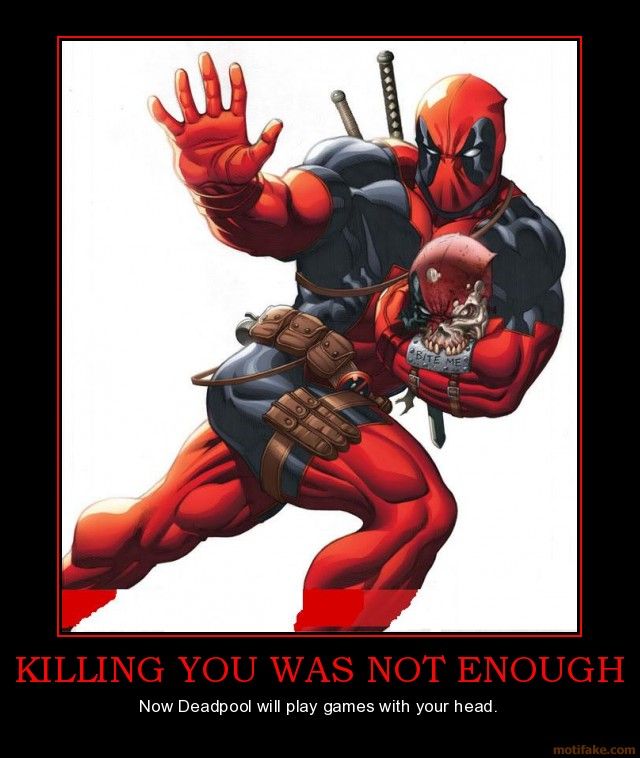 killing-you-was-not-enough-deadpool-demotivational-poster-1263418338.jpg