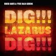 Nick Cave and The Bad Seeds, Dig!!! Lazarus dig!!!