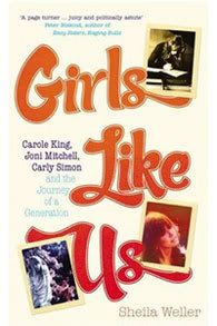 Sheila Weller, Girls Like Us: Carole King, Joni Mitchell, and Carly Simon - And the Journey of a Generation (Ebury Press, 2008)