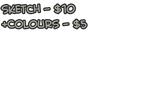 Sketches! $10 each, +5 for colour Sketches! $10 each, +5 for colour